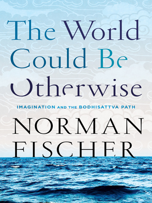 Title details for The World Could Be Otherwise by Norman Fischer - Available